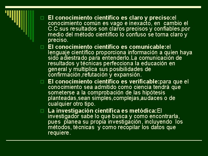 o El conocimiento científico es claro y preciso: el conocimiento común es vago e