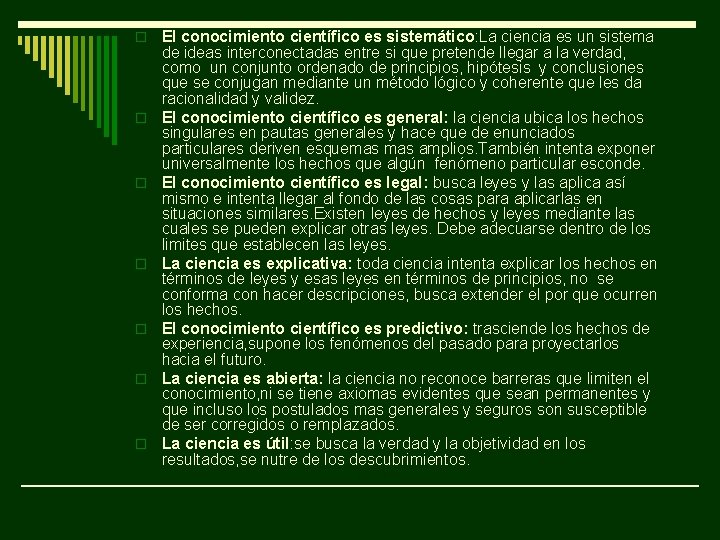 o o o o El conocimiento científico es sistemático: La ciencia es un sistema