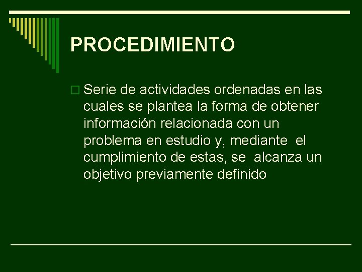 PROCEDIMIENTO o Serie de actividades ordenadas en las cuales se plantea la forma de