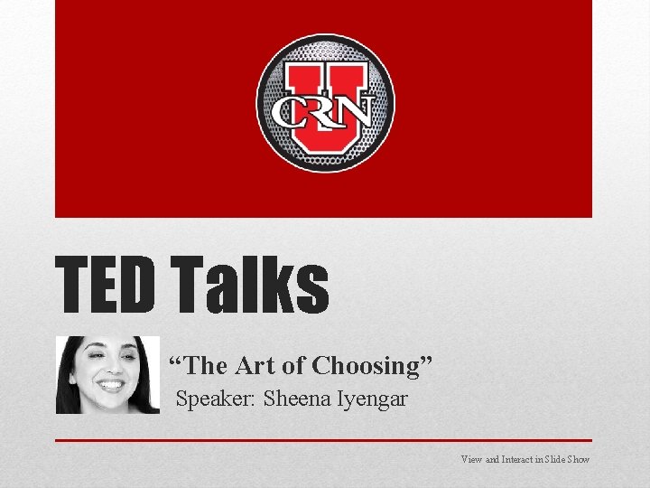 TED Talks “The Art of Choosing” Speaker: Sheena Iyengar View and Interact in Slide