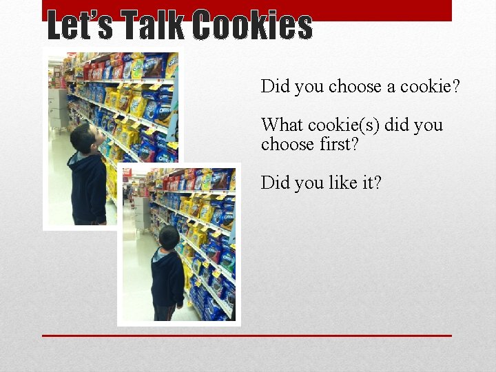 Let’s Talk Cookies Did you choose a cookie? What cookie(s) did you choose first?