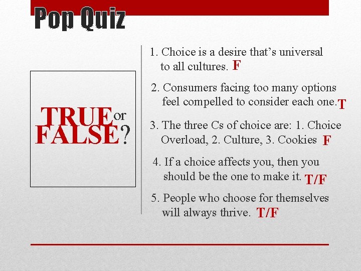 Pop Quiz 1. Choice is a desire that’s universal to all cultures. F TRUEor