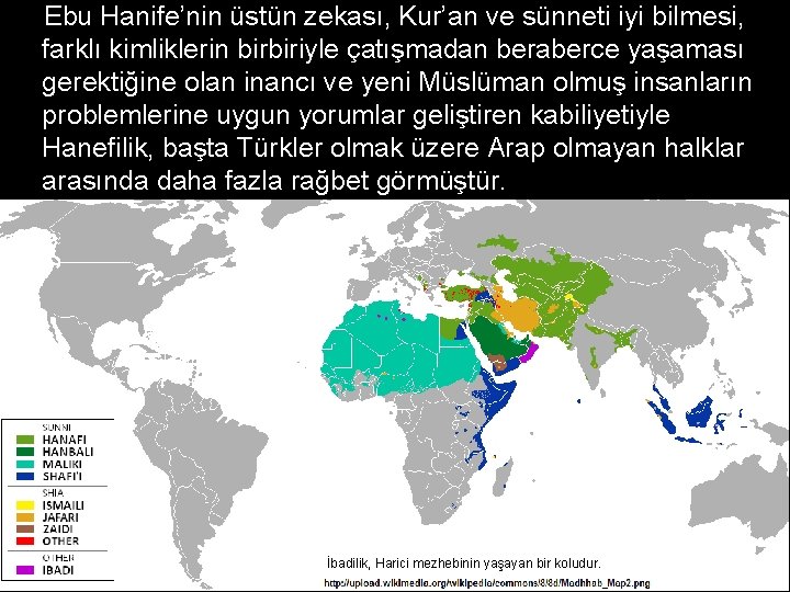 Ebu Hanife’nin üstün zekası, Kur’an ve sünneti iyi bilmesi, farklı kimliklerin birbiriyle çatışmadan beraberce