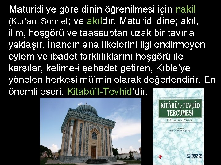 Maturidi’ye göre dinin öğrenilmesi için nakil (Kur’an, Sünnet) ve akıldır. Maturidi dine; akıl, ilim,