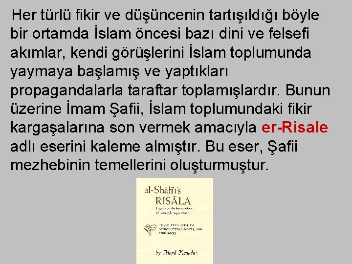 Her türlü fikir ve düşüncenin tartışıldığı böyle bir ortamda İslam öncesi bazı dini ve