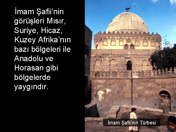 İmam Şafii’nin görüşleri Mısır, Suriye, Hicaz, Kuzey Afrika’nın bazı bölgeleri ile Anadolu ve Horasan