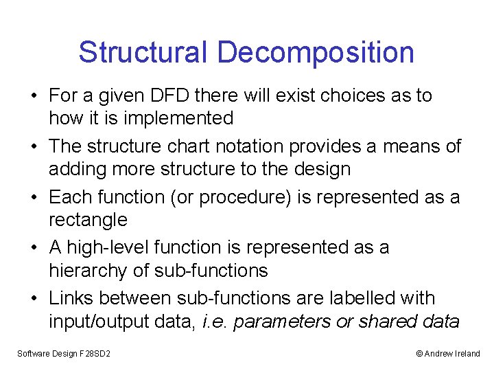 Structural Decomposition • For a given DFD there will exist choices as to how