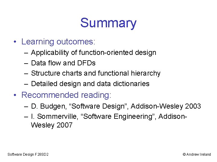 Summary • Learning outcomes: – – Applicability of function-oriented design Data flow and DFDs