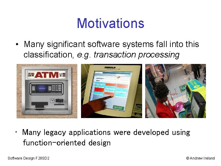 Motivations • Many significant software systems fall into this classification, e. g. transaction processing