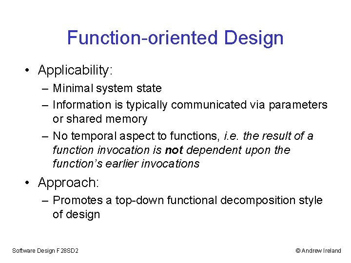 Function-oriented Design • Applicability: – Minimal system state – Information is typically communicated via