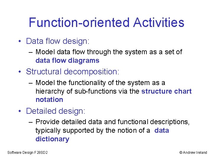 Function-oriented Activities • Data flow design: – Model data flow through the system as