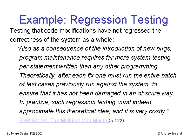 Example: Regression Testing that code modifications have not regressed the correctness of the system