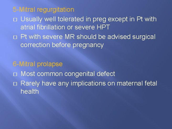 5 -Mitral regurgitation � Usually well tolerated in preg except in Pt with atrial