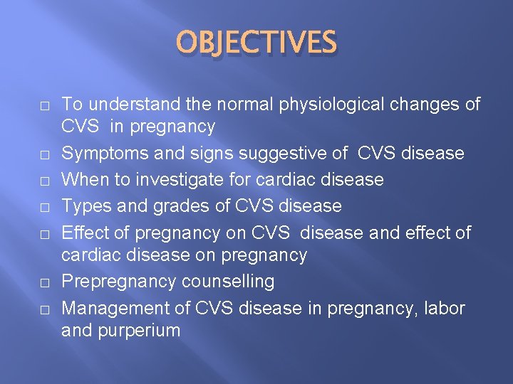 OBJECTIVES � � � � To understand the normal physiological changes of CVS in