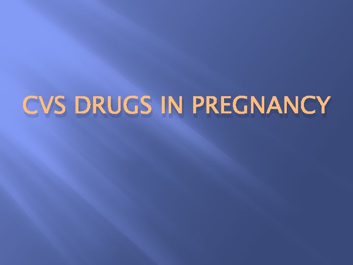 CVS DRUGS IN PREGNANCY 