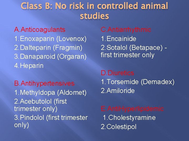 Class B: No risk in controlled animal studies A. Anticoagulants 1. Enoxaparin (Lovenox) 2.