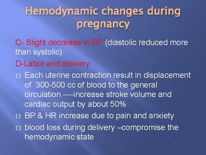 Hemodynamic changes during pregnancy C- Slight decrease in BP (diastolic reduced more than systolic)