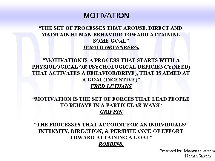 MOTIVATION “THE SET OF PROCESSES THAT AROUSE, DIRECT AND MAINTAIN HUMAN BEHAVIOR TOWARD ATTAINING