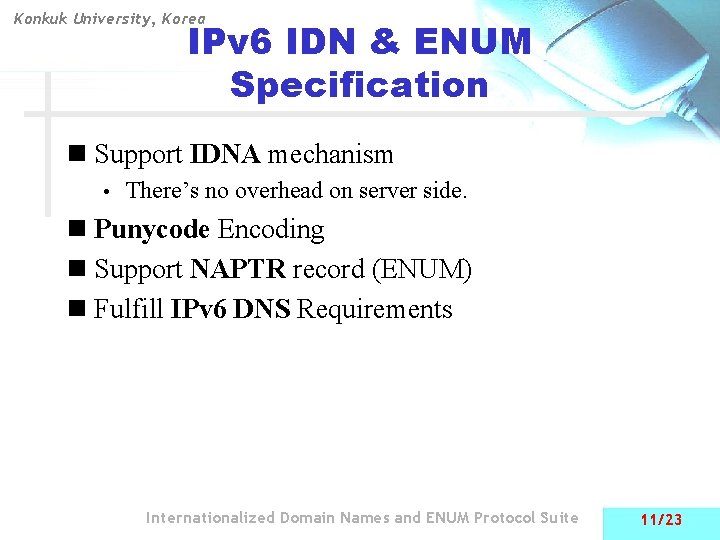 Konkuk University, Korea IPv 6 IDN & ENUM Specification n Support IDNA mechanism •