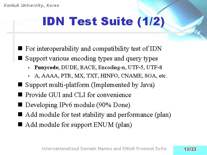 Konkuk University, Korea IDN Test Suite (1/2) n For interoperability and compatibility test of