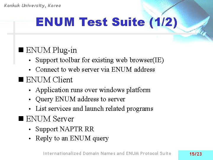 Konkuk University, Korea ENUM Test Suite (1/2) n ENUM Plug-in Support toolbar for existing