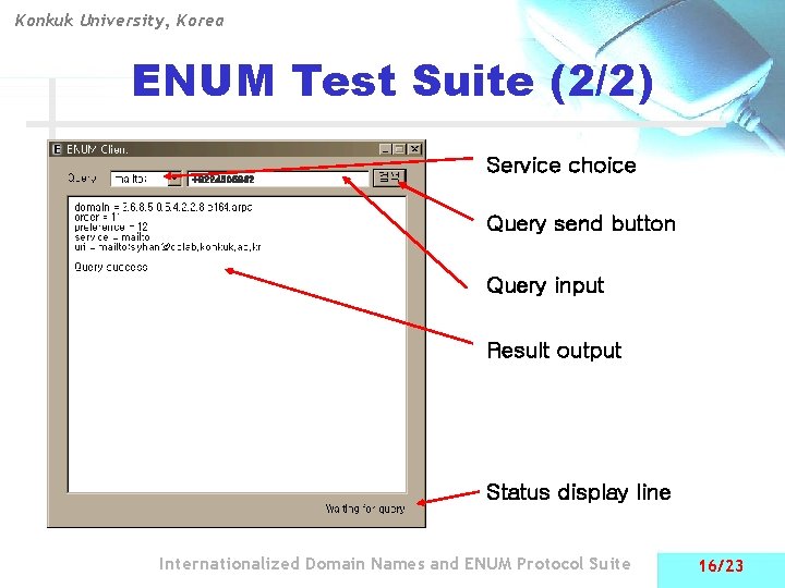 Konkuk University, Korea ENUM Test Suite (2/2) +8224505862 Service choice Query send button Query