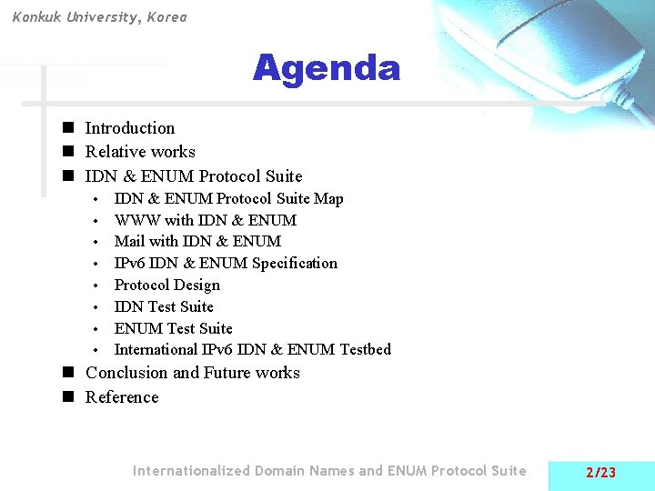 Konkuk University, Korea Agenda n Introduction n Relative works n IDN & ENUM Protocol
