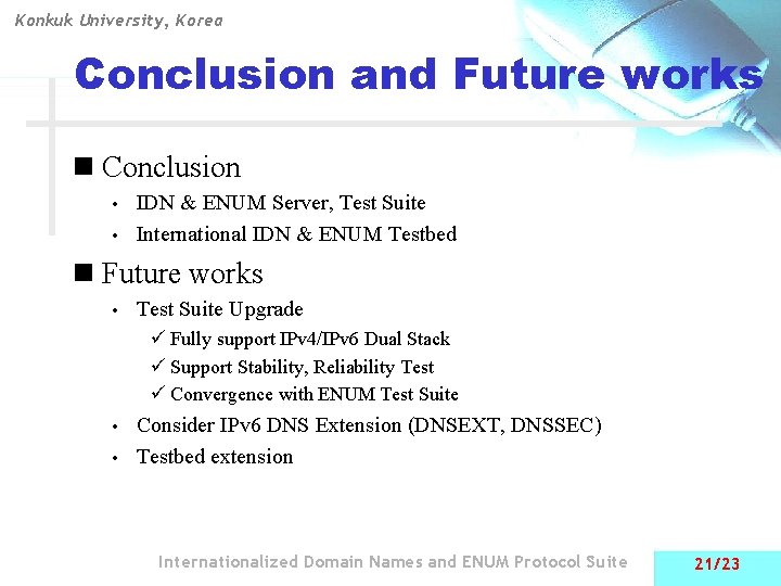 Konkuk University, Korea Conclusion and Future works n Conclusion IDN & ENUM Server, Test