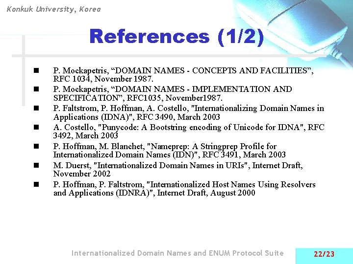 Konkuk University, Korea References (1/2) n n n n P. Mockapetris, “DOMAIN NAMES -