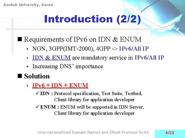 Konkuk University, Korea Introduction (2/2) n Requirements of IPv 6 on IDN & ENUM