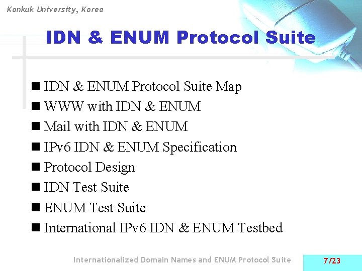 Konkuk University, Korea IDN & ENUM Protocol Suite n IDN & ENUM Protocol Suite