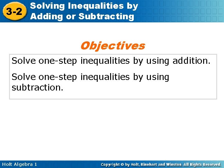 Solving Inequalities by 3 -2 Adding or Subtracting Objectives Solve one-step inequalities by using