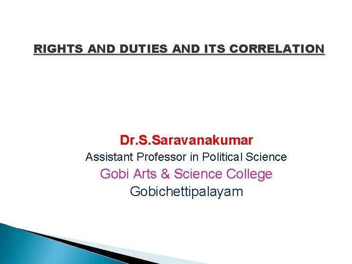 RIGHTS AND DUTIES AND ITS CORRELATION Dr. S. Saravanakumar Assistant Professor in Political Science