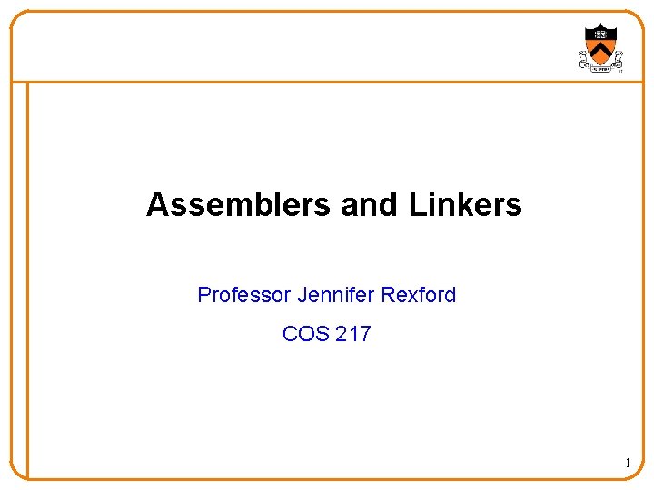 Assemblers and Linkers Professor Jennifer Rexford COS 217 1 