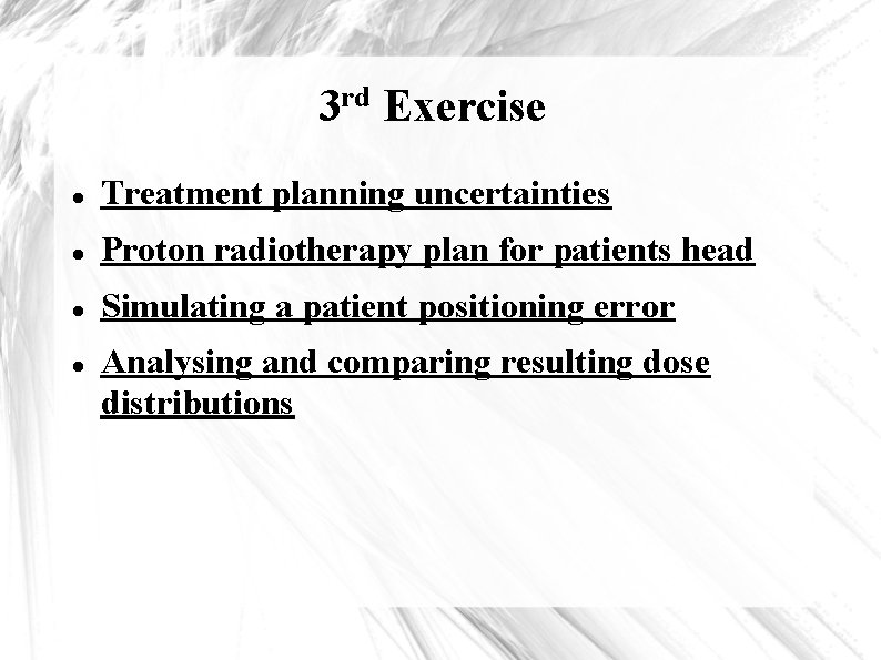 rd 3 Exercise Treatment planning uncertainties Proton radiotherapy plan for patients head Simulating a