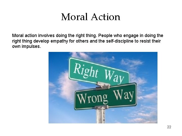 Moral Action Moral action involves doing the right thing. People who engage in doing