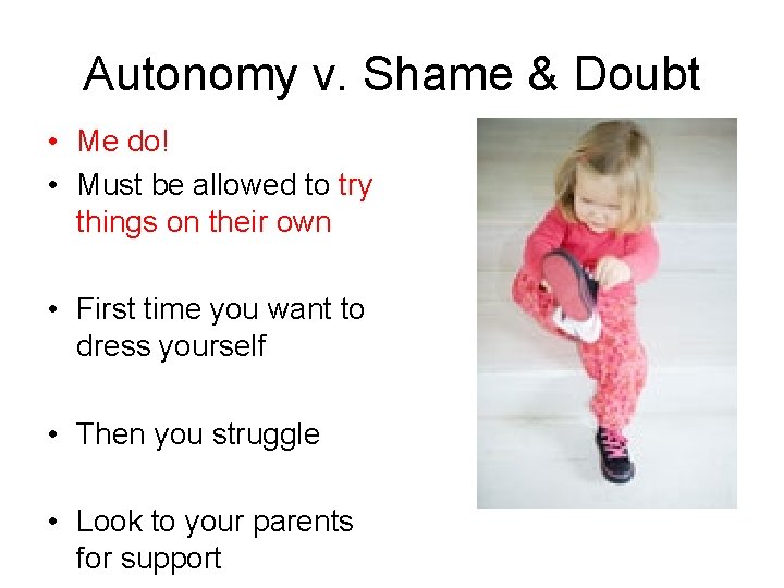 Autonomy v. Shame & Doubt • Me do! • Must be allowed to try