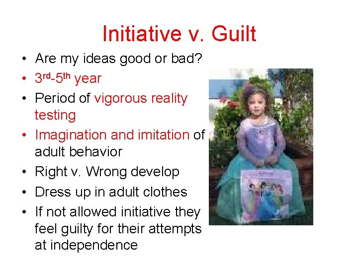 Initiative v. Guilt • Are my ideas good or bad? • 3 rd-5 th