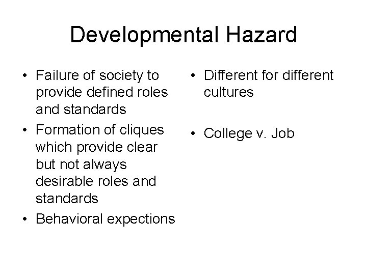 Developmental Hazard • Failure of society to provide defined roles and standards • Formation