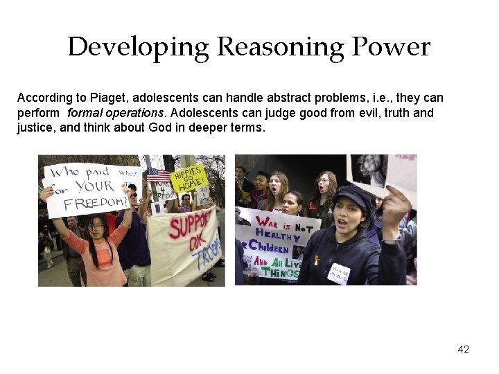 Developing Reasoning Power According to Piaget, adolescents can handle abstract problems, i. e. ,