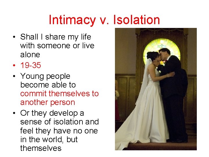 Intimacy v. Isolation • Shall I share my life with someone or live alone