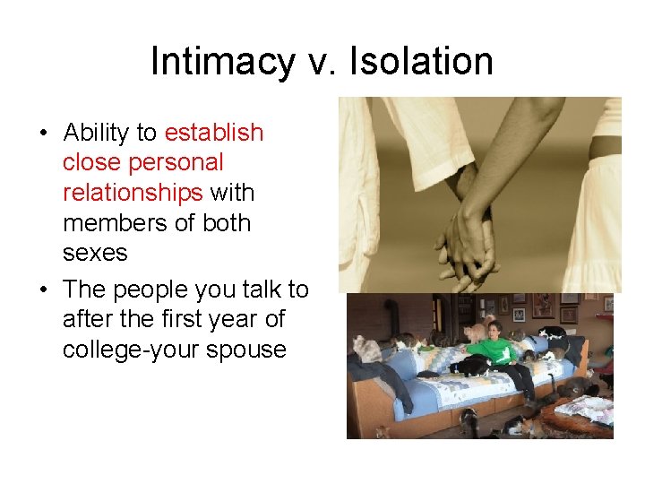 Intimacy v. Isolation • Ability to establish close personal relationships with members of both