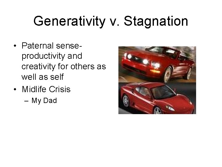 Generativity v. Stagnation • Paternal senseproductivity and creativity for others as well as self