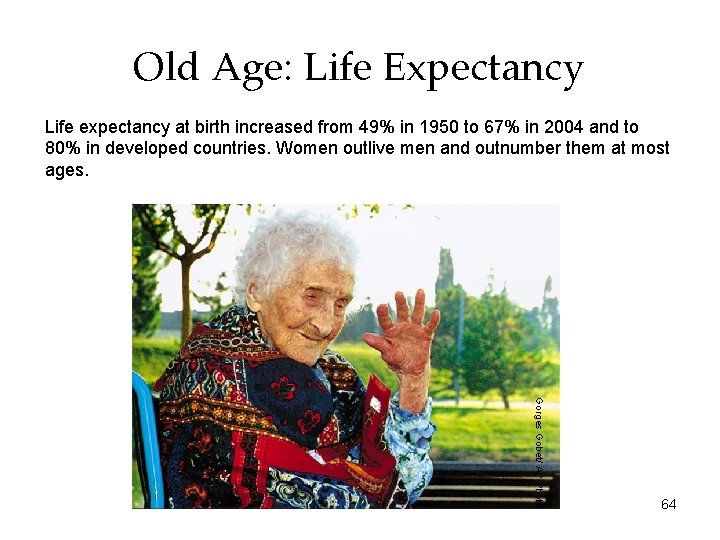 Old Age: Life Expectancy Life expectancy at birth increased from 49% in 1950 to