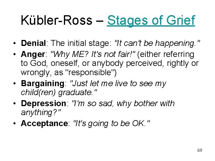 Kübler-Ross – Stages of Grief • Denial: The initial stage: "It can't be happening.