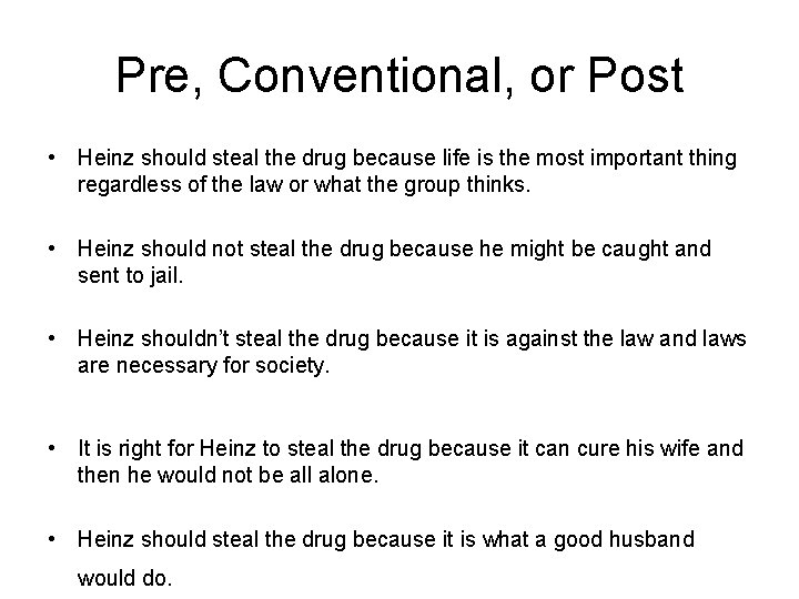 Pre, Conventional, or Post • Heinz should steal the drug because life is the