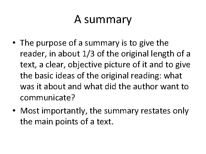 A summary • The purpose of a summary is to give the reader, in