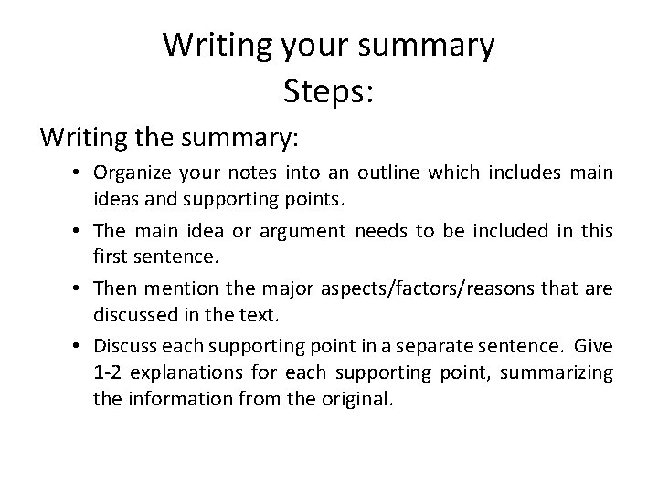 Writing your summary Steps: Writing the summary: • Organize your notes into an outline