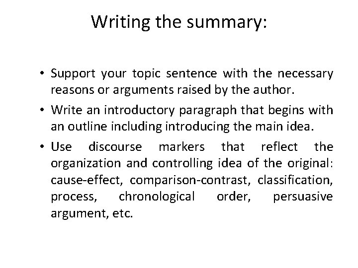 Writing the summary: • Support your topic sentence with the necessary reasons or arguments