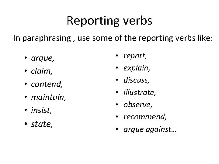Reporting verbs In paraphrasing , use some of the reporting verbs like: • •